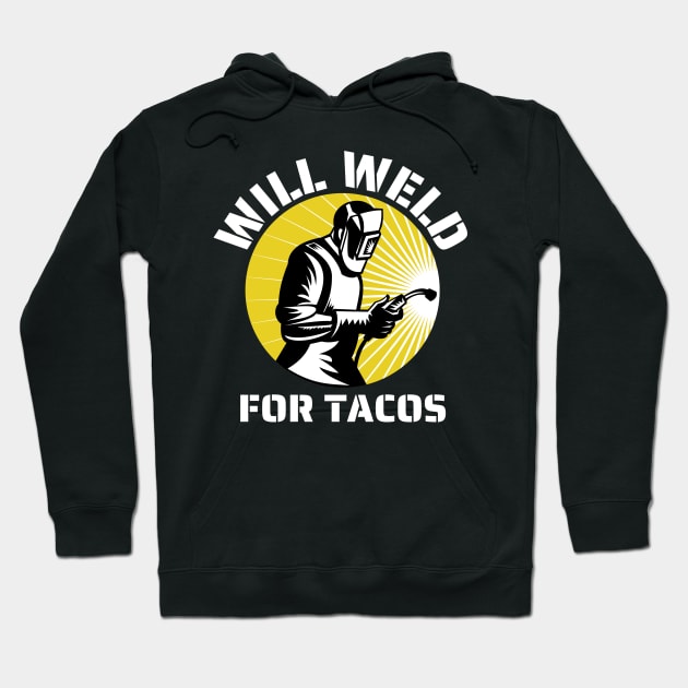 Will weld for tacos funny welder Hoodie by JustBeSatisfied